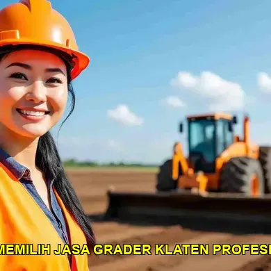 7 Tips Memilih Jasa Grader Terbaik di Klaten untuk Proyek Anda